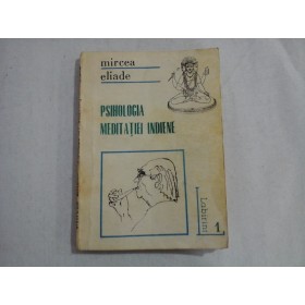     PSIHOLOGIA  MEDITATIEI  INDIENE  -  Mircea  ELIADE 